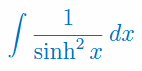 Całka nieoznaczona z 1/(sinhx)^2 Całka nieoznaczona z 1/(sinhx)^2